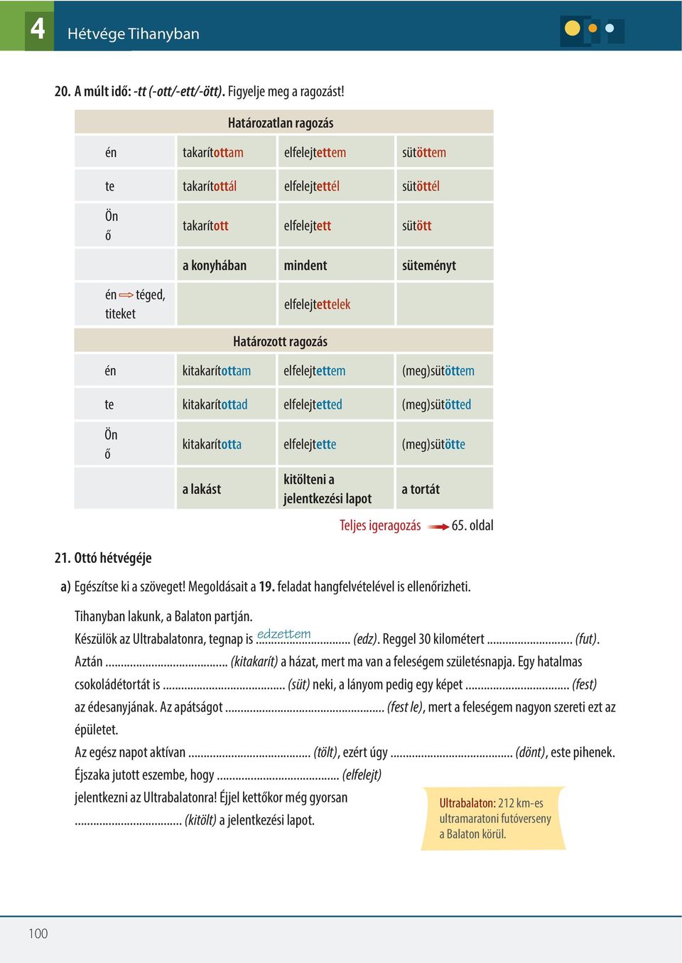 Határozott ragozás én kitakarítottam elfelejtettem (meg)sütöttem te kitakarítottad elfelejtetted (meg)sütötted Ön ő kitakarította elfelejtette (meg)sütötte a lakást kitölteni a jelentkezési lapot a
