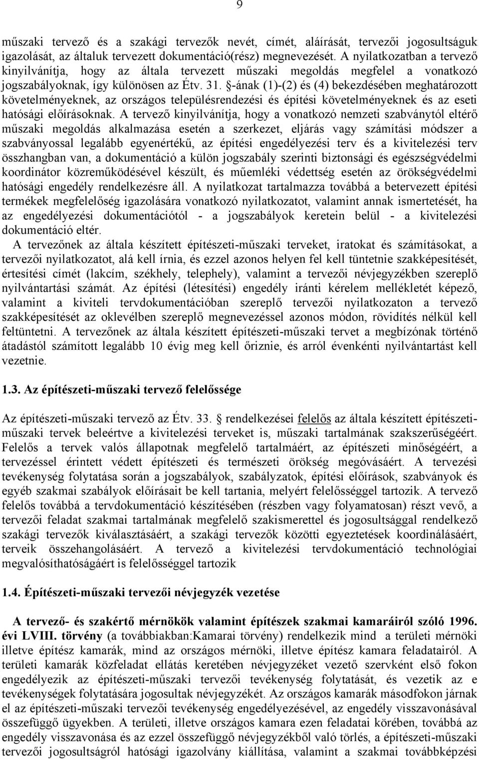 -ának (1)-(2) és (4) bekezdésében meghatározott követelményeknek, az országos településrendezési és építési követelményeknek és az eseti hatósági előírásoknak.