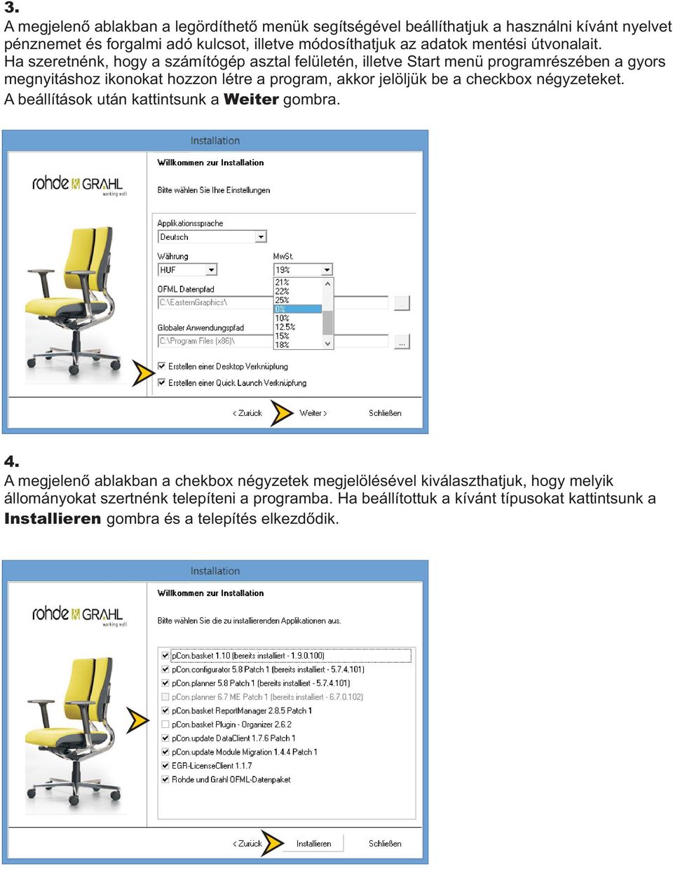 Ha szeretnénk, hogy a számítógép asztal felületén, illetve Start menü programrészében a gyors megnyitáshoz ikonokat hozzon létre a program, akkor jelöljük be a