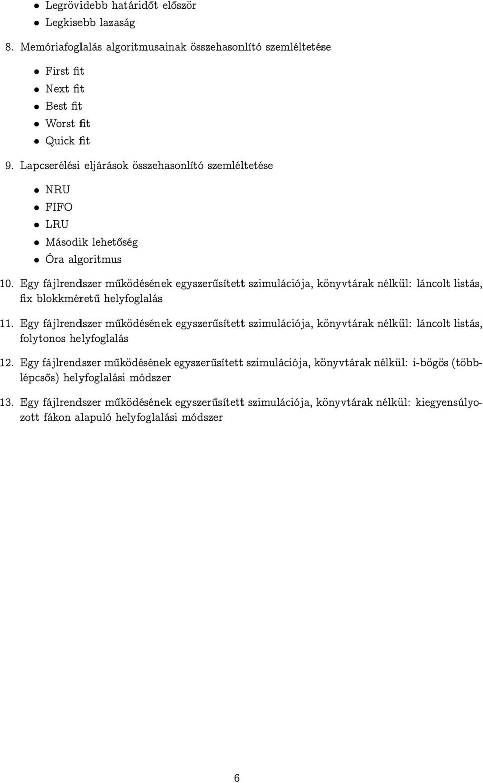Egy fájlrendszer működésének egyszerűsített szimulációja, könyvtárak nélkül: láncolt listás, fix blokkméretű helyfoglalás 11.