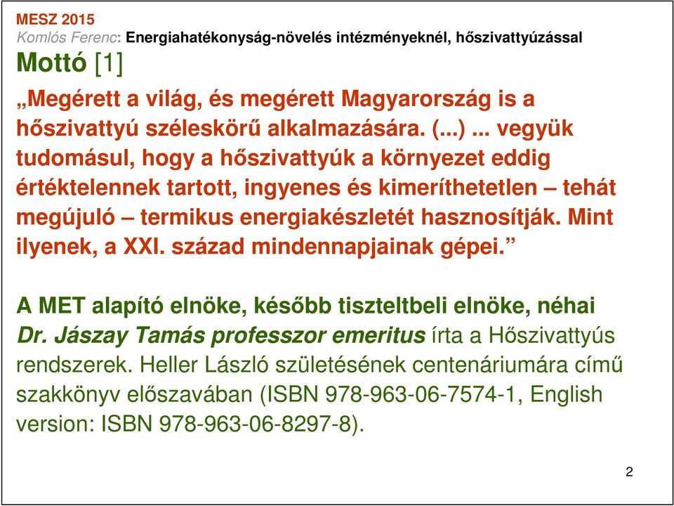 energiakészletét hasznosítják. Mint ilyenek, a XXI. század mindennapjainak gépei. A MET alapító elnöke, később tiszteltbeli elnöke, néhai Dr.