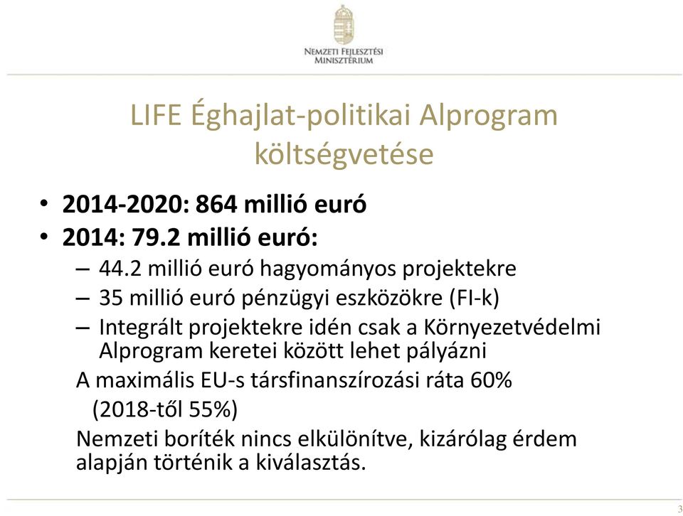 idén csak a Környezetvédelmi Alprogram keretei között lehet pályázni A maximális EU-s társfinanszírozási