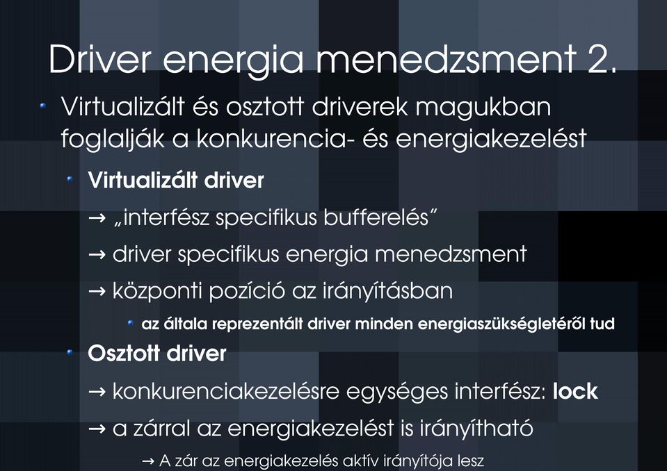 interfész specifikus bufferelés driver specifikus energia menedzsment központi pozíció az irányításban az általa