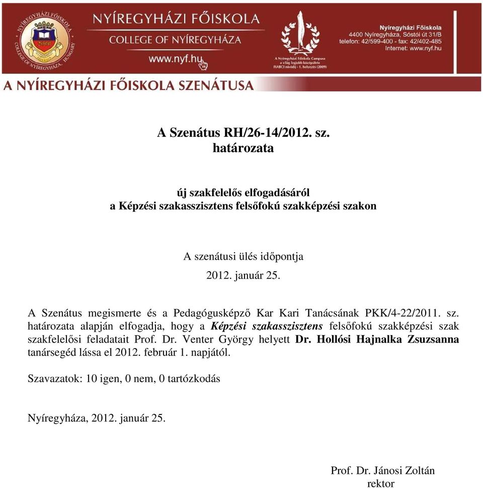 alapján elfogadja, hogy a Képzési szakasszisztens felsıfokú szakképzési szak szakfelelısi feladatait Prof. Dr.