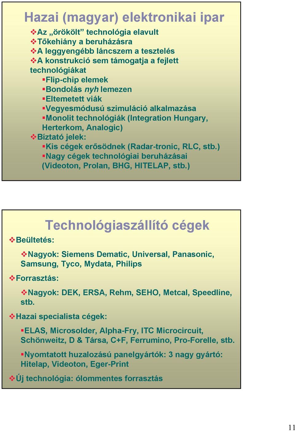 ) Nagy cégek technológiai beruházásai (Videoton, Prolan, BHG, HITELAP, stb.