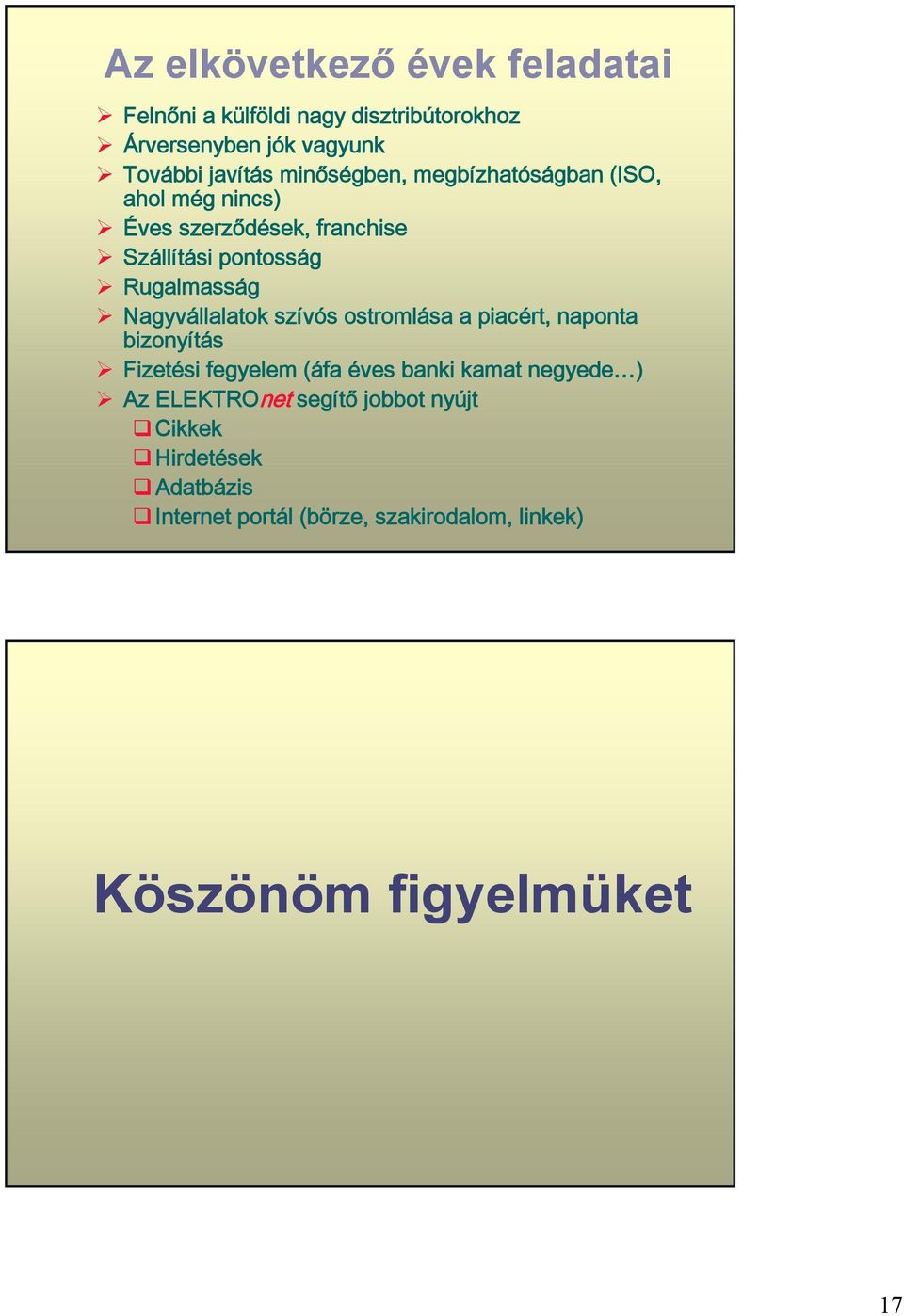 Nagyvállalatok szívós ostromlása a piacért, naponta bizonyítás Fizetési fegyelem (áfa éves banki kamat negyede ) Az