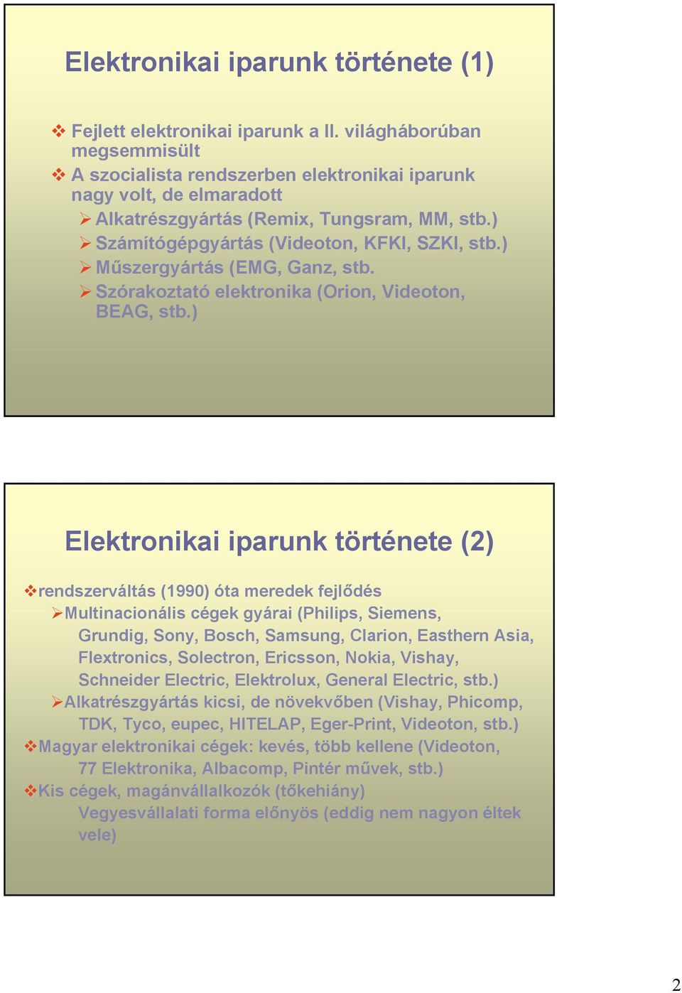 ) Műszergyártás (EMG, Ganz, stb. Szórakoztató elektronika (Orion, Videoton, BEAG, stb.