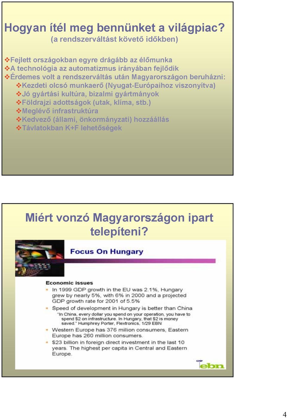 fejlődik Érdemes volt a rendszerváltás után Magyarországon beruházni: Kezdeti olcsó munkaerő (Nyugat-Európaihoz viszonyítva)