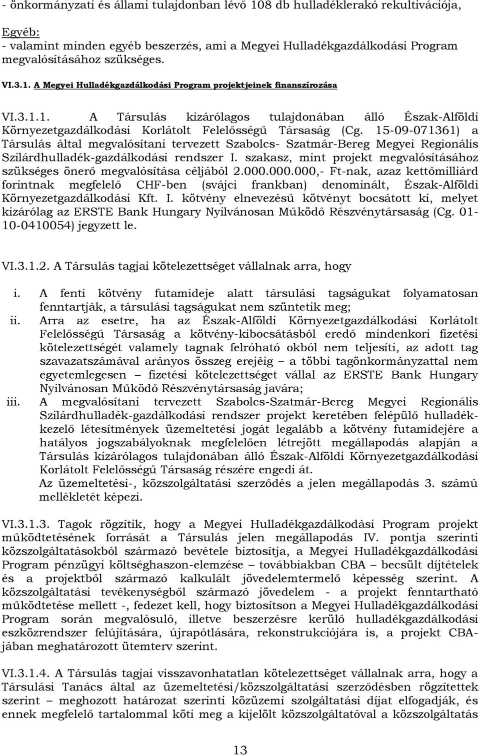 15-09-071361) a Társulás által megvalósítani tervezett Szabolcs- Szatmár-Bereg Megyei Regionális Szilárdhulladék-gazdálkodási rendszer I.