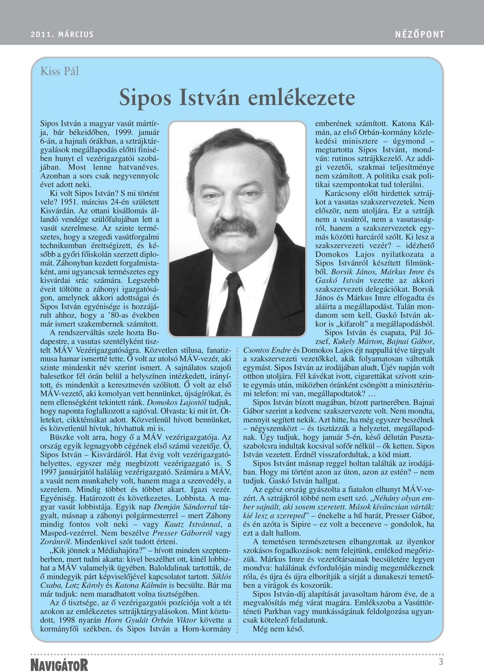 Ki volt Sipos István? S mi történt vele? 1951. március 24-én született Kisvárdán. Az ottani kisállomás állandó vendége szülõfalujában lett a vasút szerelmese.