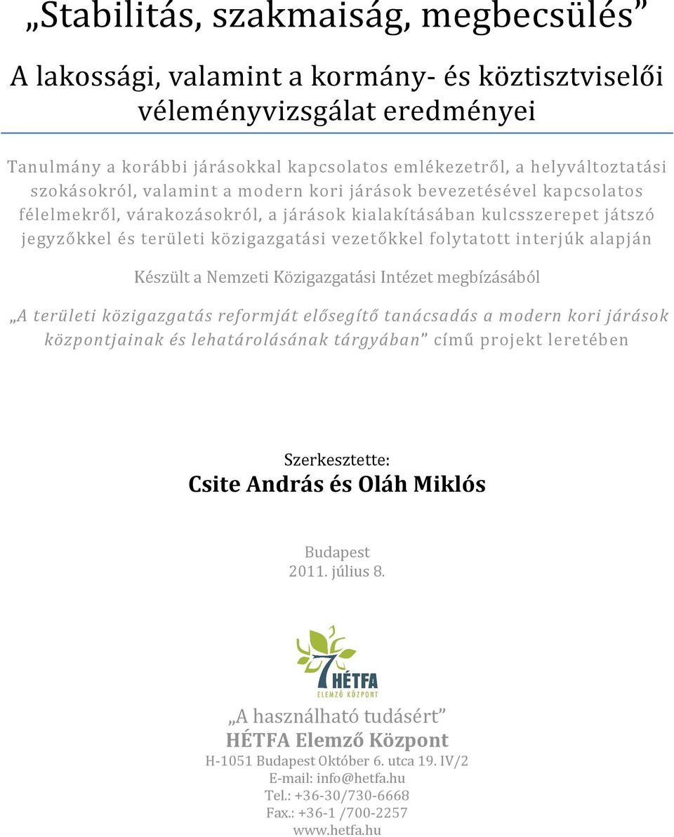 folytatott interjúk alapján Készült a Nemzeti Közigazgatási Intézet megbízásából A területi közigazgatás reformját elősegítő tanácsadás a modern kori járások központjainak és lehatárolásának