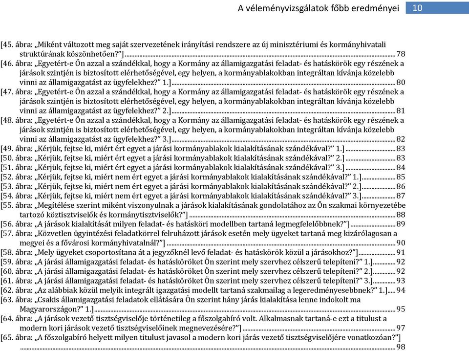 integráltan kívánja közelebb vinni az államigazgatást az ügyfelekhez? 1.]...80 [47.  integráltan kívánja közelebb vinni az államigazgatást az ügyfelekhez? 2.]...81 [48.
