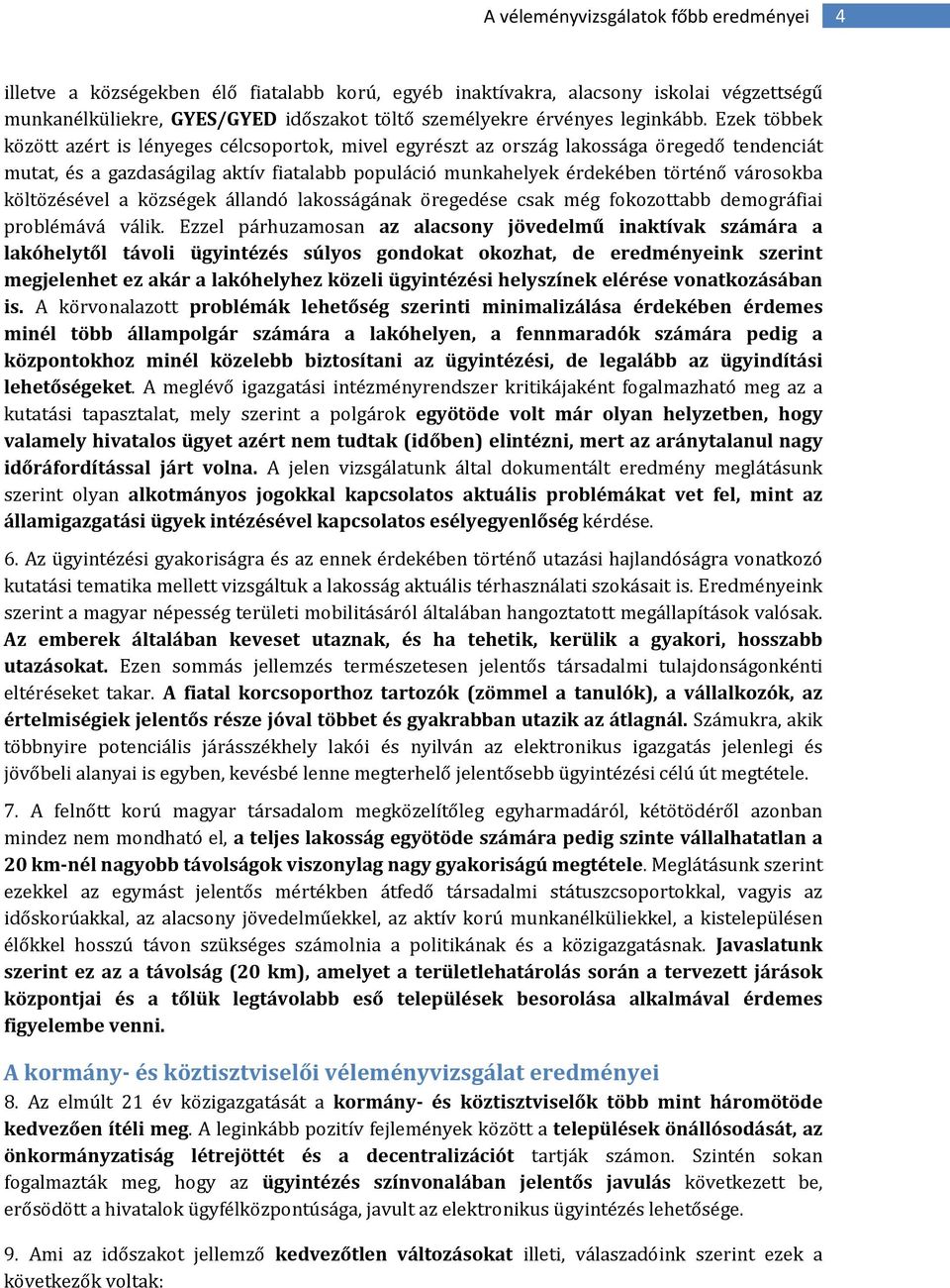 költözésével a községek állandó lakosságának öregedése csak még fokozottabb demográfiai problémává válik.