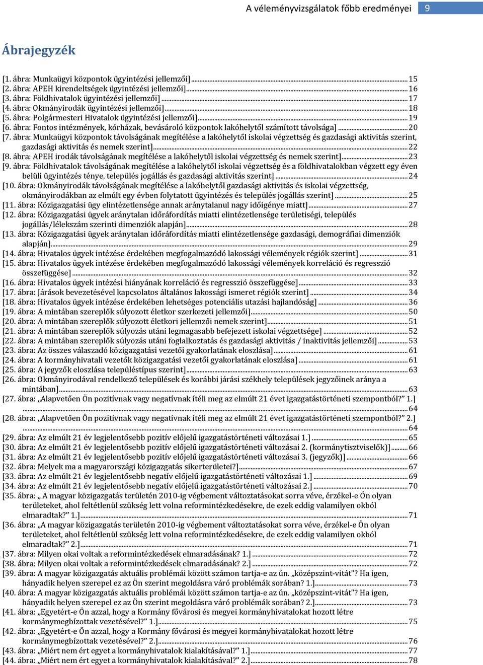 ábra: Fontos intézmények, kórházak, bevásároló központok lakóhelytől számított távolsága]...20 [7.