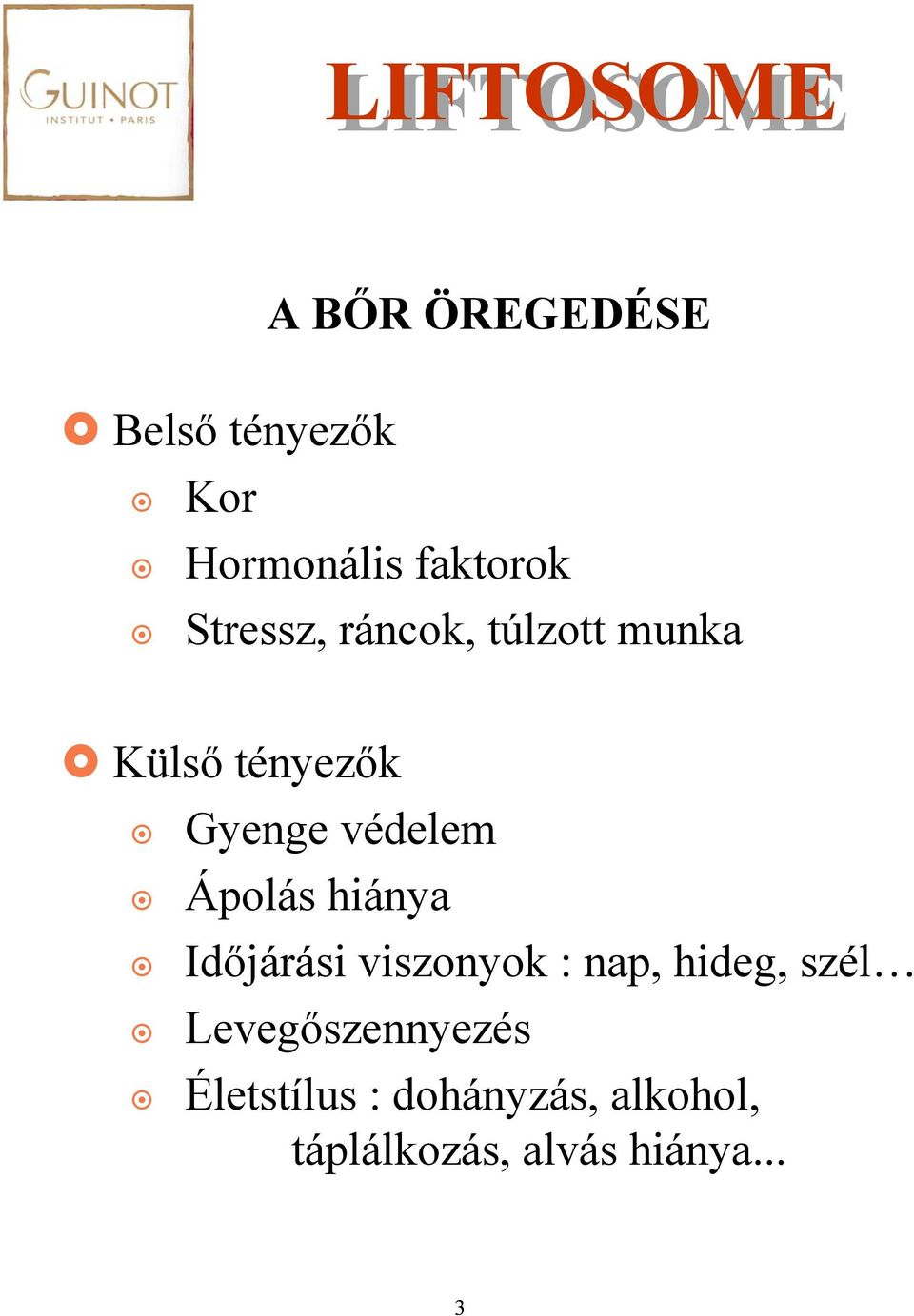 Ápolás hiánya Időjárási viszonyok : nap, hideg, szél