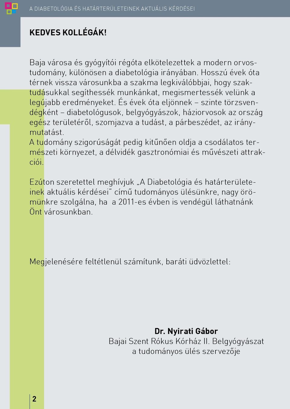 És évek óta eljönnek szinte törzsvendégként diabetológusok, belgyógyászok, háziorvosok az ország egész területéről, szomjazva a tudást, a párbeszédet, az iránymutatást.