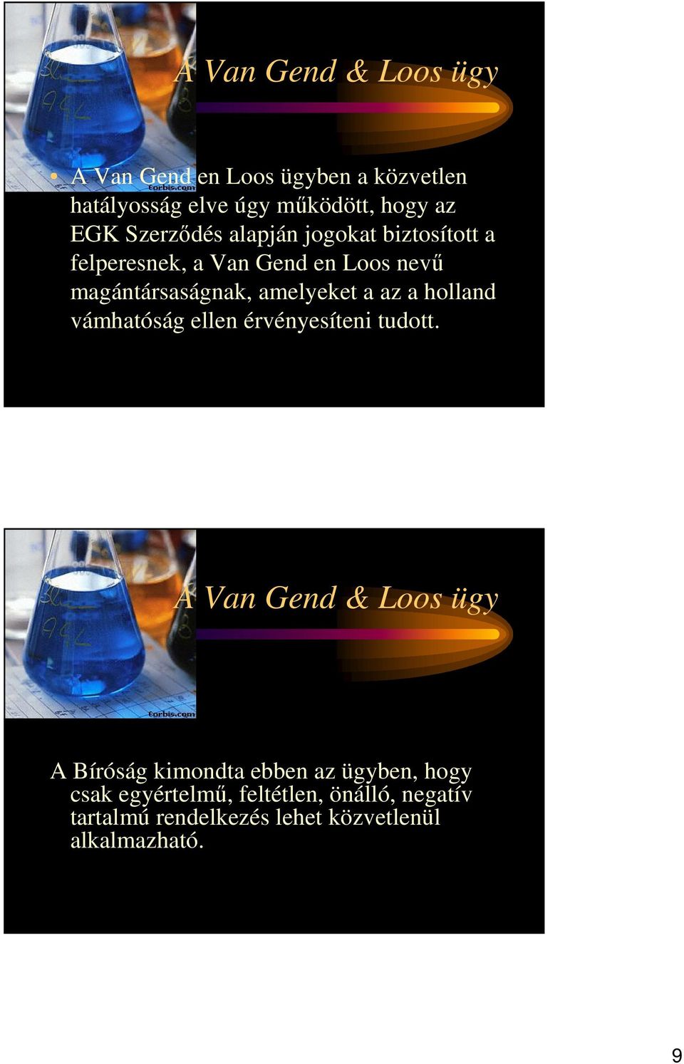 a az a holland vámhatóság ellen érvényesíteni tudott.