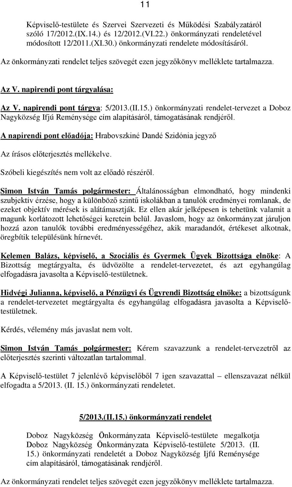 ) önkormányzati rendelet-tervezet a Doboz Nagyközség Ifjú Reménysége cím alapításáról, támogatásának rendjéről.