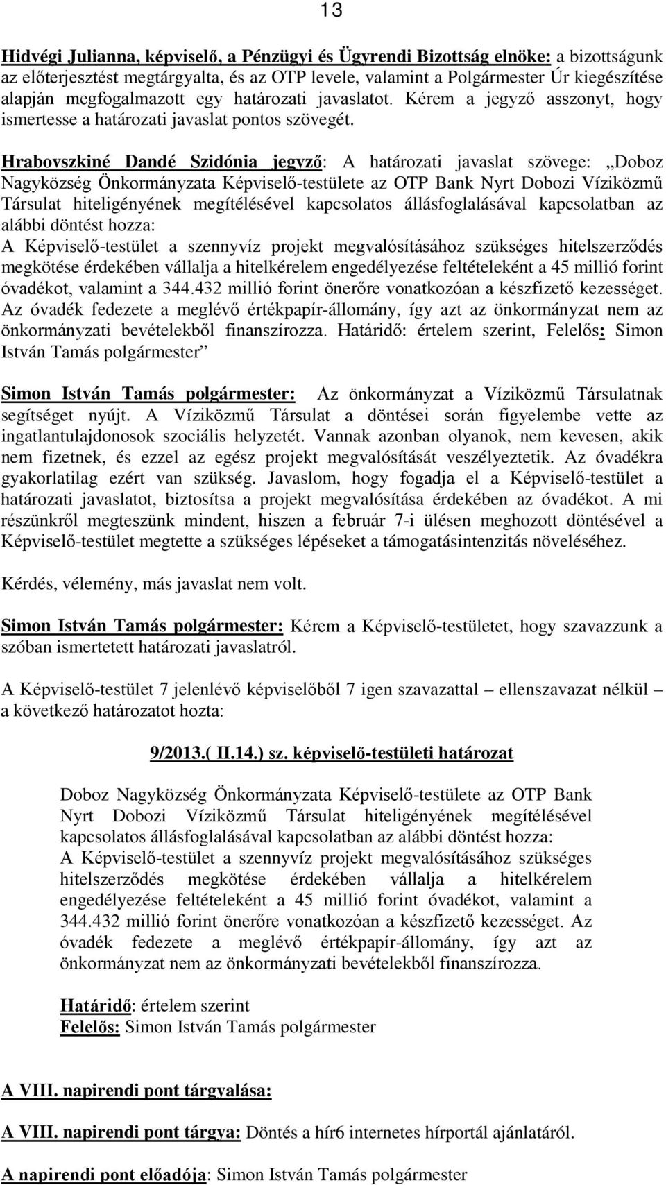 Hrabovszkiné Dandé Szidónia jegyző: A határozati javaslat szövege: Doboz Nagyközség Önkormányzata Képviselő-testülete az OTP Bank Nyrt Dobozi Víziközmű Társulat hiteligényének megítélésével