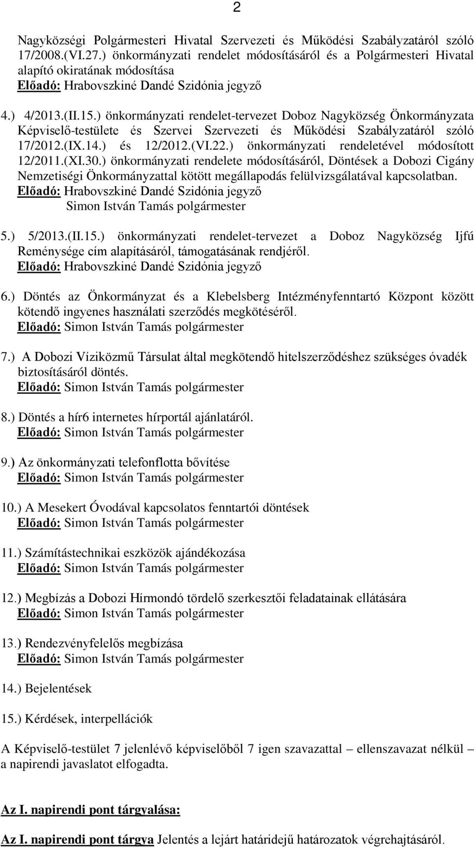 ) önkormányzati rendelet-tervezet Doboz Nagyközség Önkormányzata Képviselő-testülete és Szervei Szervezeti és Működési Szabályzatáról szóló 17/2012.(IX.14.) és 12/2012.(VI.22.