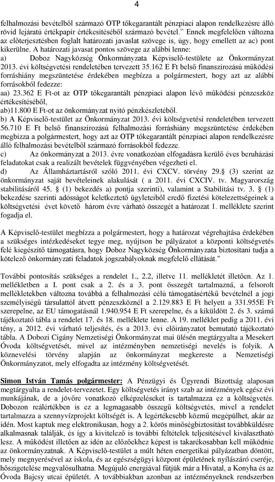 A határozati javasat pontos szövege az alábbi lenne: a) Doboz Nagyközség Önkormányzata Képviselő-testülete az Önkormányzat 2013. évi költségvetési rendeletében tervezett 35.