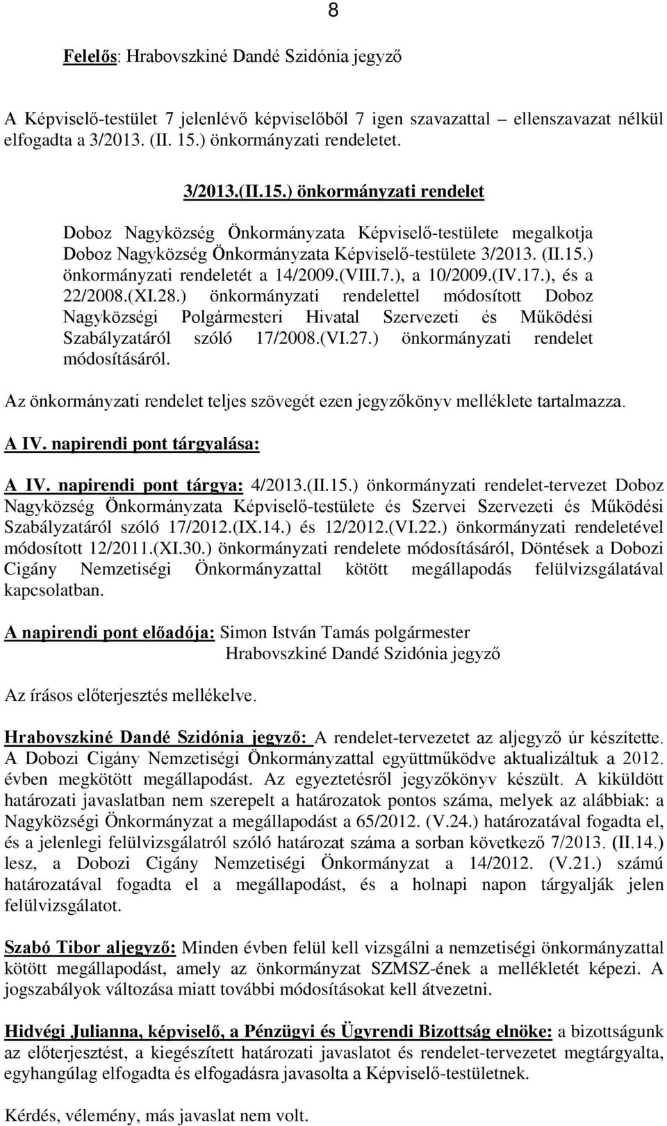 (VIII.7.), a 10/2009.(IV.17.), és a 22/2008.(XI.28.) önkormányzati rendelettel módosított Doboz Nagyközségi Polgármesteri Hivatal Szervezeti és Működési Szabályzatáról szóló 17/2008.(VI.27.