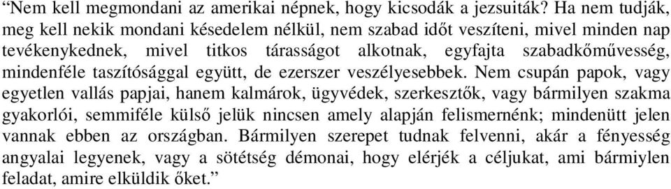 szabadkımővesség, mindenféle taszítósággal együtt, de ezerszer veszélyesebbek.