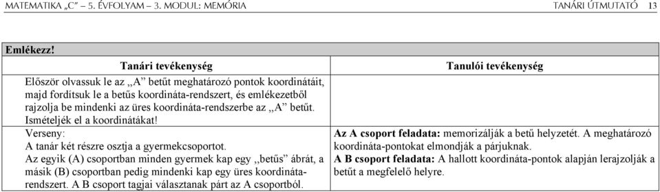 betűt. Ismételjék el a koordinátákat! Verseny: A tanár két részre osztja a gyermekcsoportot.