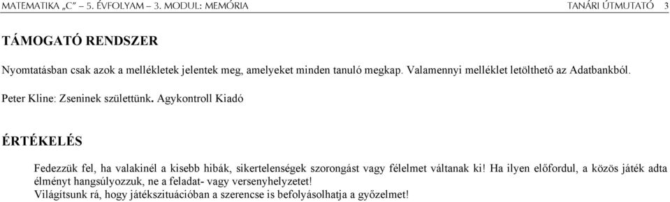 Valamennyi melléklet letölthető az Adatbankból. Peter Kline: Zseninek születtünk.