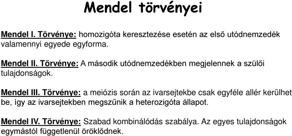 Törvénye: A második utódnemzedékben megjelennek a szülői tulajdonságok. Mendel III.