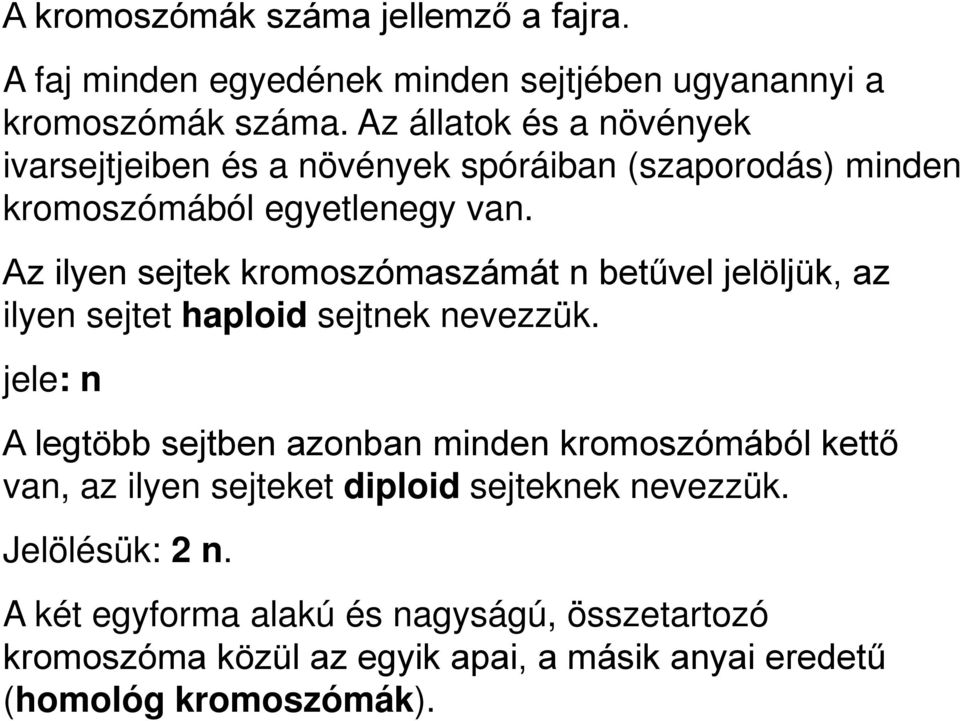 Az ilyen sejtek kromoszómaszámát n betűvel jelöljük, az ilyen sejtet haploid sejtnek nevezzük.