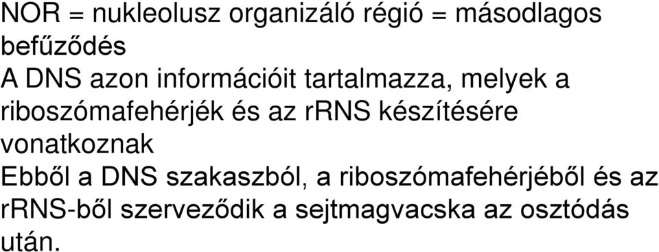 rrns készítésére vonatkoznak Ebből a DNS szakaszból, a