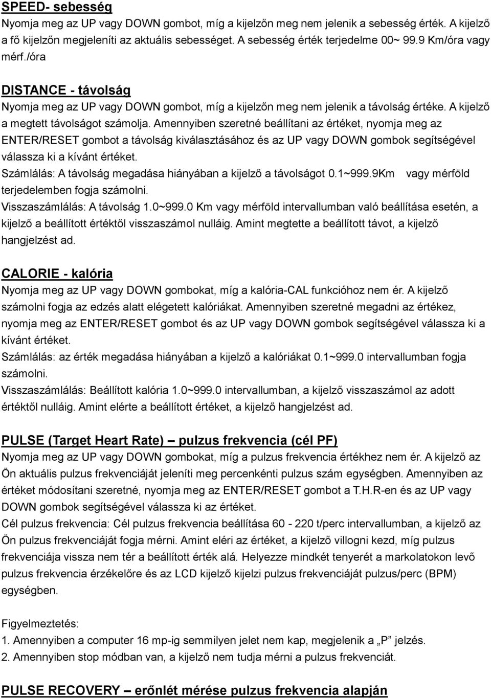 Amennyiben szeretné beállítani az értéket, nyomja meg az ENTER/RESET gombot a távolság kiválasztásához és az UP vagy DOWN gombok segítségével válassza ki a kívánt értéket.