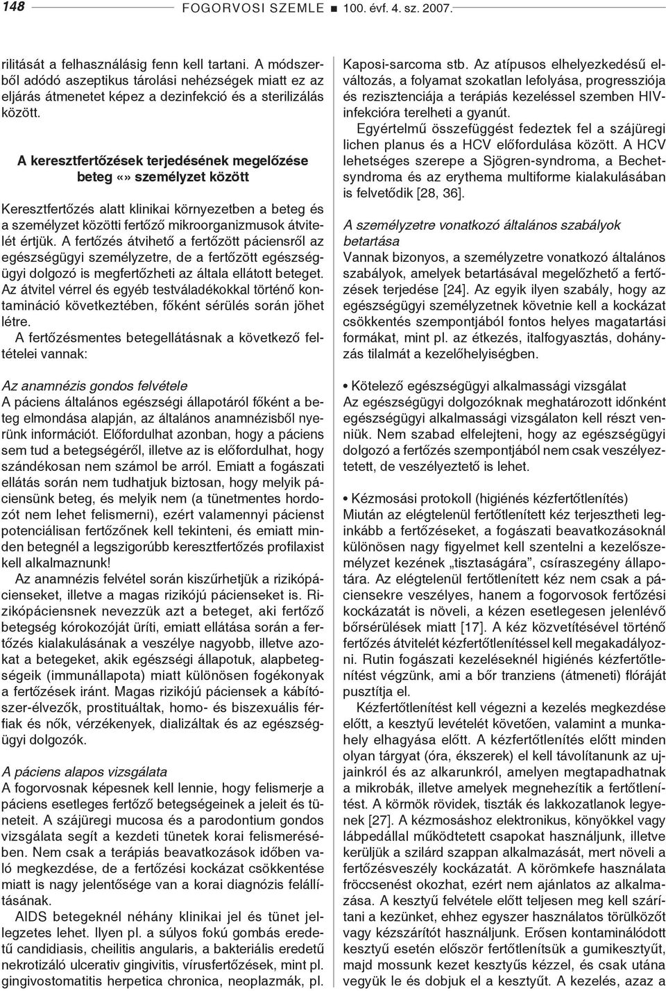 A keresztfertőzések terjedésének megelőzése beteg személyzet között Keresztfertőzés alatt klinikai környezetben a beteg és a személyzet közötti fertőző mikroorganizmusok átvitelét értjük.