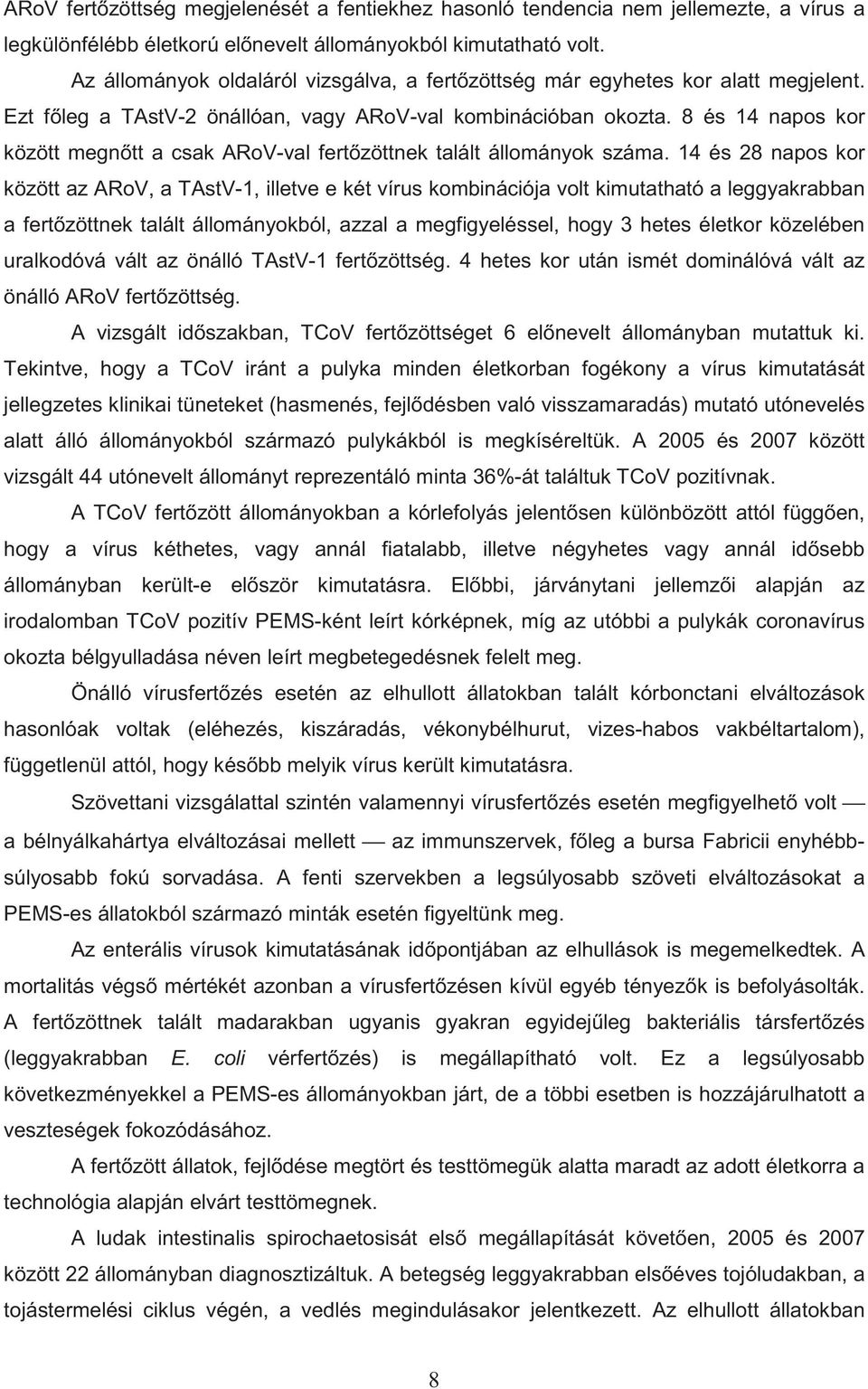 8 és 14 napos kor között megn tt a csak ARoV-val fert zöttnek talált állományok száma.