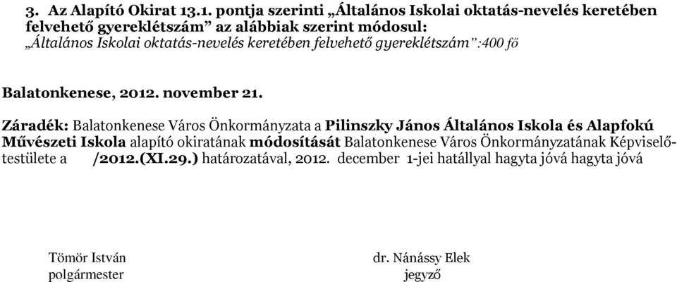oktatás-nevelés keretében felvehető gyereklétszám :400 fő Balatonkenese, 2012. november 21.