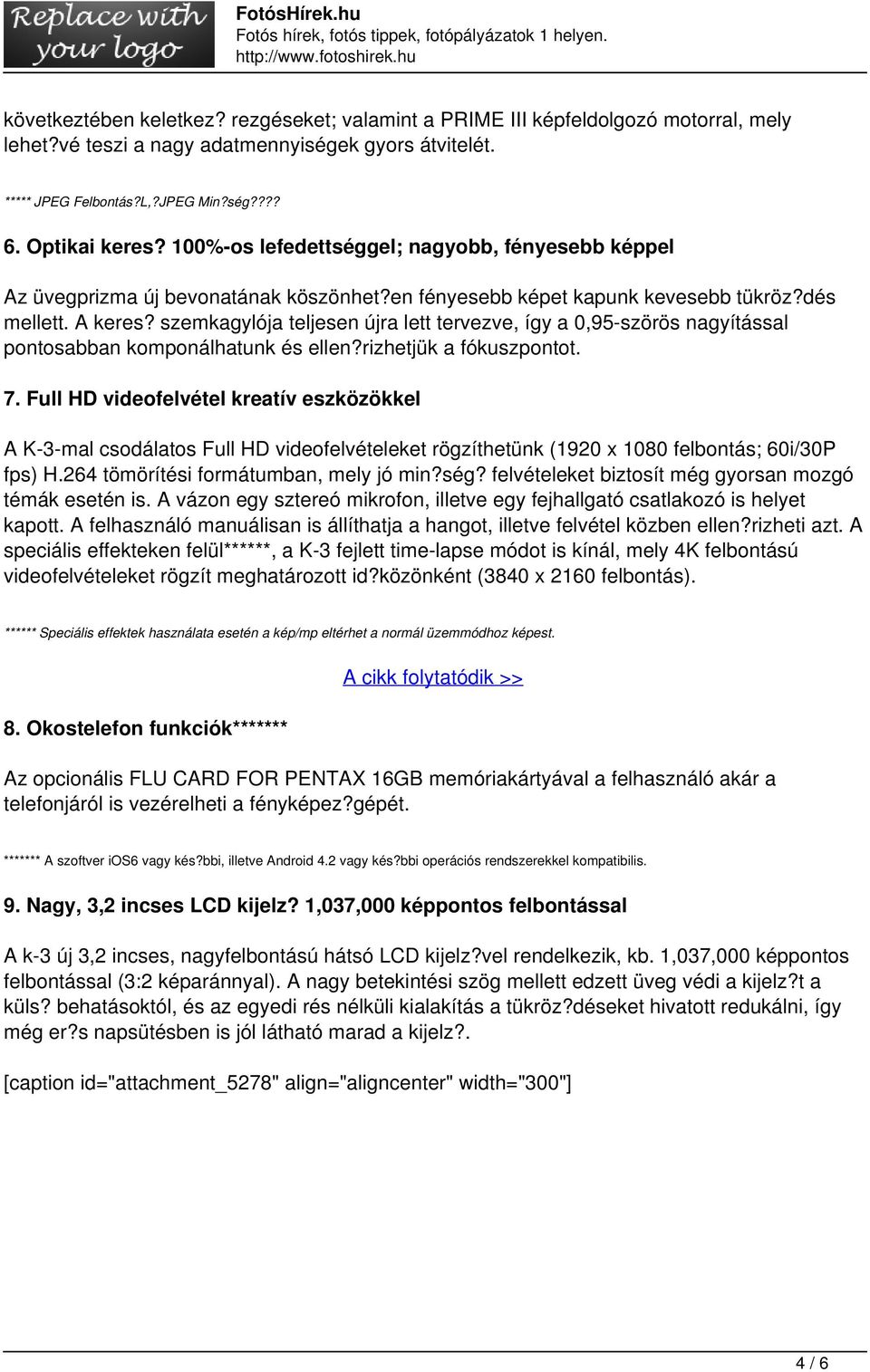 szemkagylója teljesen újra lett tervezve, így a 0,95-szörös nagyítással pontosabban komponálhatunk és ellen?rizhetjük a fókuszpontot. 7.