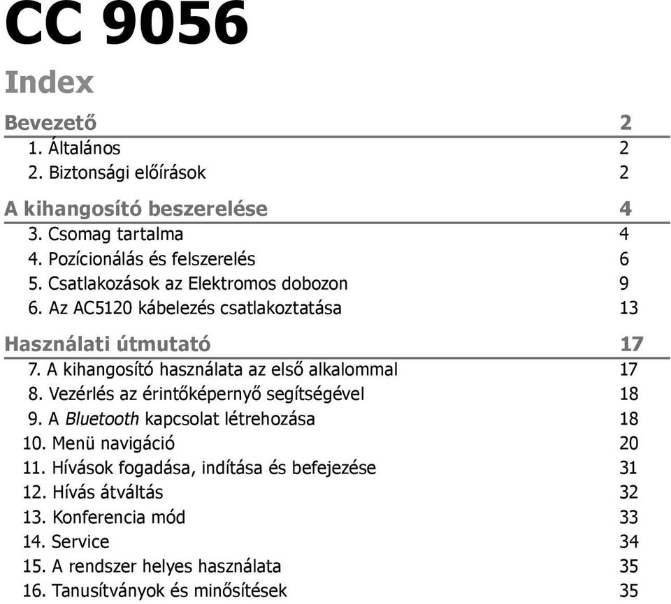 A kihangosító használata az első alkalommal 17 8. Vezérlés az érintőképernyő segítségével 18 9. A Bluetooth kapcsolat létrehozása 18 10.