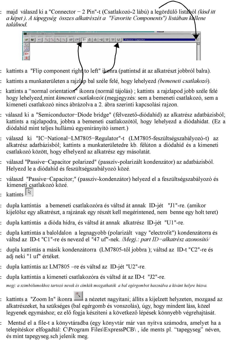 : kattints a normal orientation" ikonra (normál tájolás) ; kattints a rajzlapod jobb széle felé hogy lehelyezd,mint kimeneti csatlakozót.