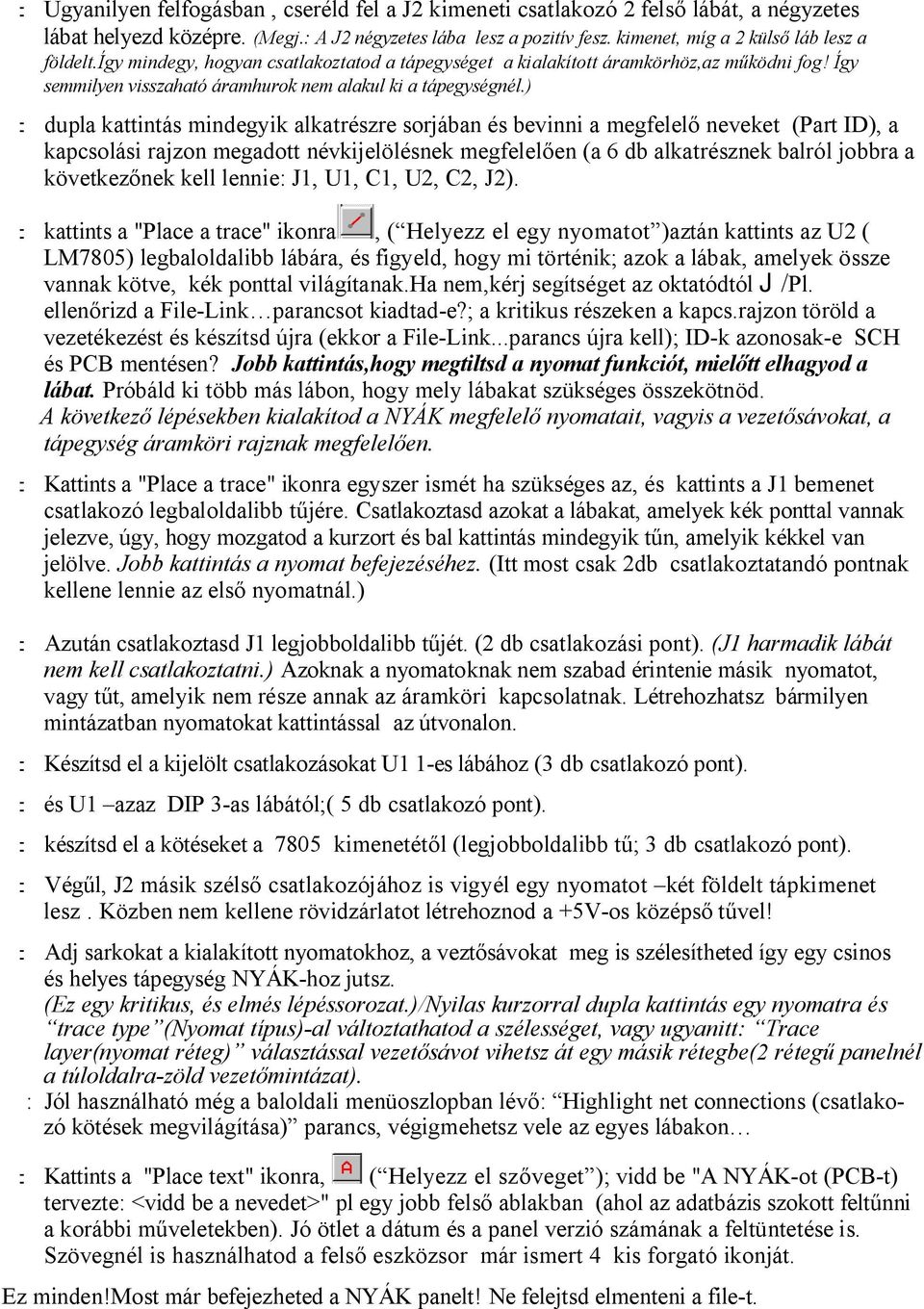 ) : dupla kattintás mindegyik alkatrészre sorjában és bevinni a megfelel neveket (Part ID), a kapcsolási rajzon megadott névkijelölésnek megfelel en (a 6 db alkatrésznek balról jobbra a következ nek