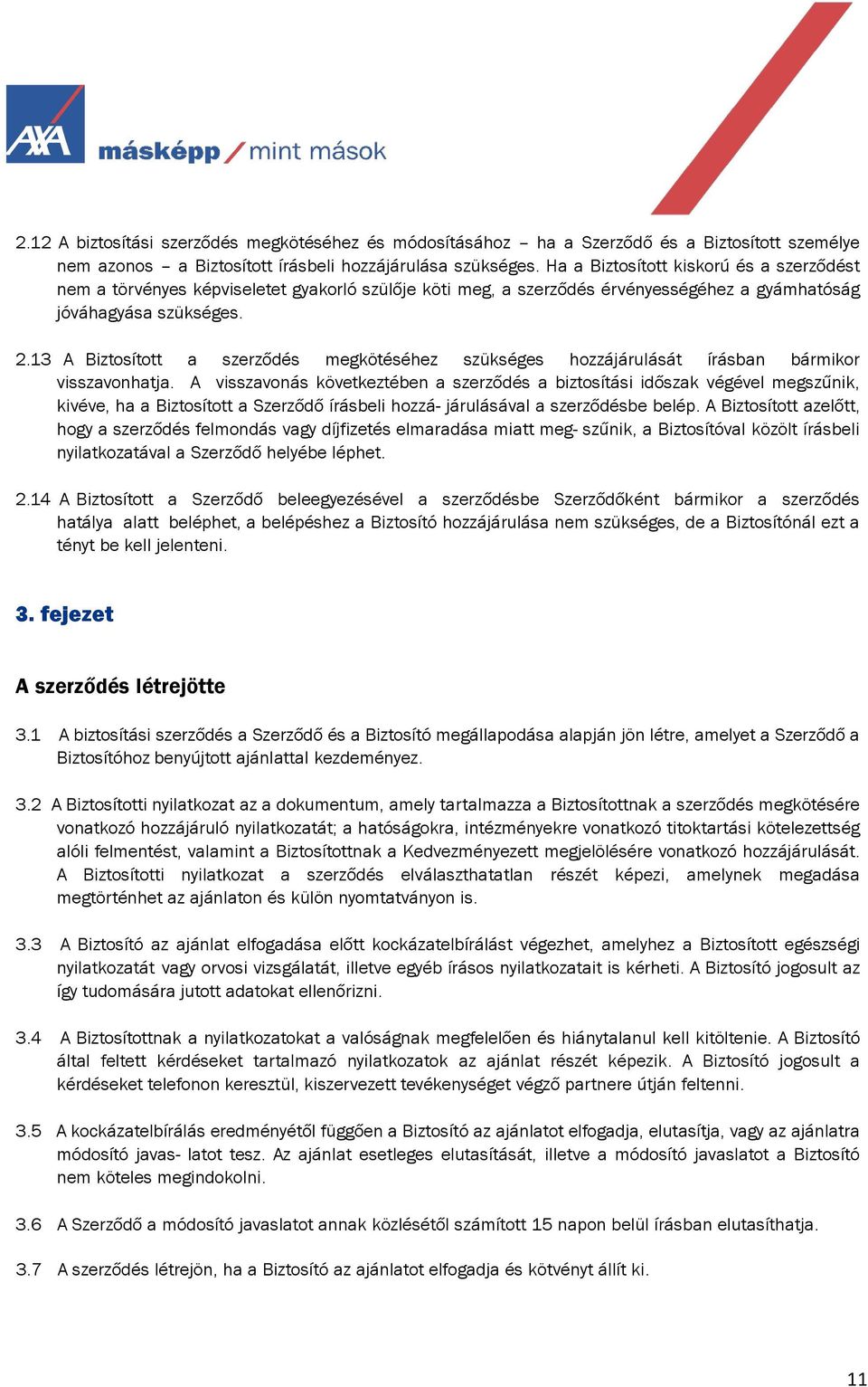 13 A Biztosított a szerződés megkötéséhez szükséges hozzájárulását írásban bármikor visszavonhatja.