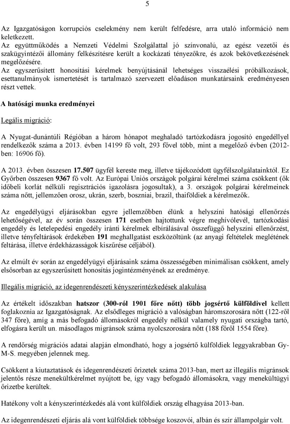 Az egyszerűsített honosítási kérelmek benyújtásánál lehetséges visszaélési próbálkozások, esettanulmányok ismertetését is tartalmazó szervezett előadáson munkatársaink eredményesen részt vettek.