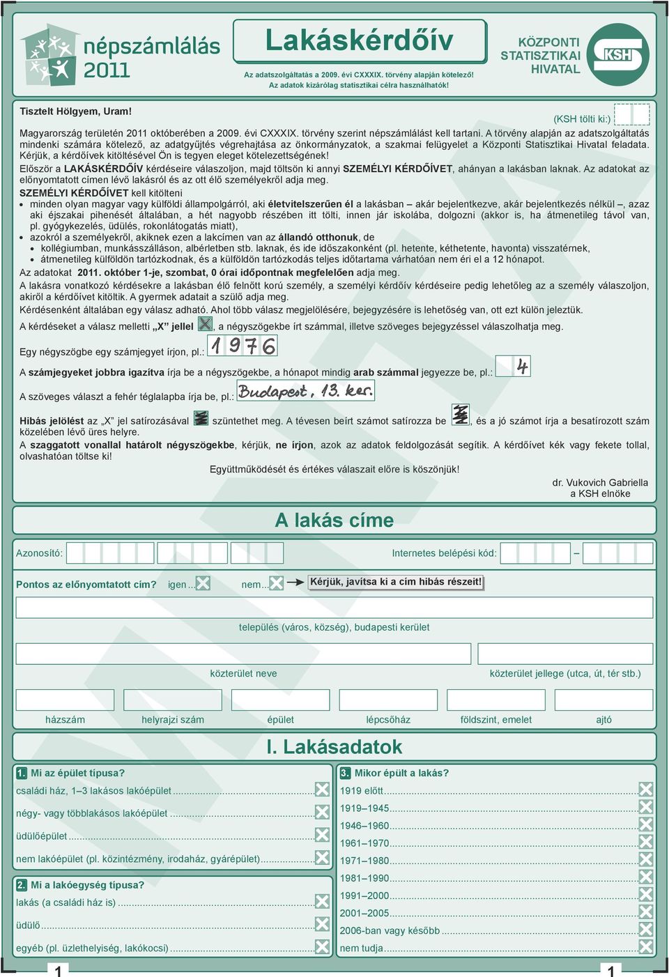 A törvény alapján az adatszolgáltatás mindenki számára kötelező, az adatgyűjtés végrehajtása az önkormányzatok, a szakmai felügyelet a Központi Statisztikai Hivatal feladata.