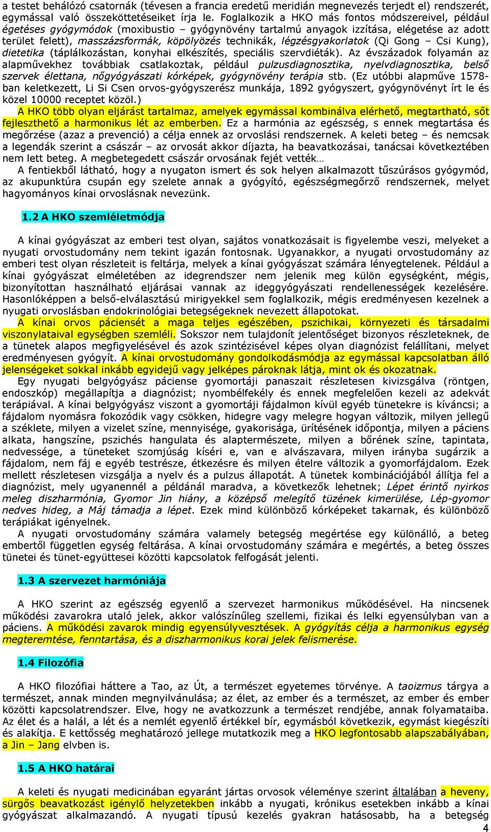 légzésgyakorlatok (Qi Gong Csi Kung), dietetika (táplálkozástan, konyhai elkészítés, speciális szervdiéták).