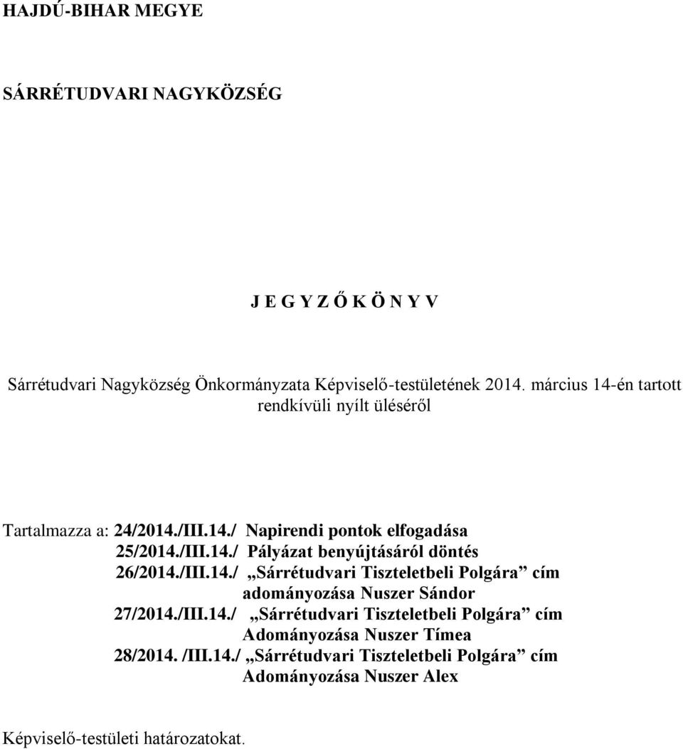 /III.14./ Sárrétudvari Tiszteletbeli Polgára cím adományozása Nuszer Sándor 27/2014./III.14./ Sárrétudvari Tiszteletbeli Polgára cím Adományozása Nuszer Tímea 28/2014.