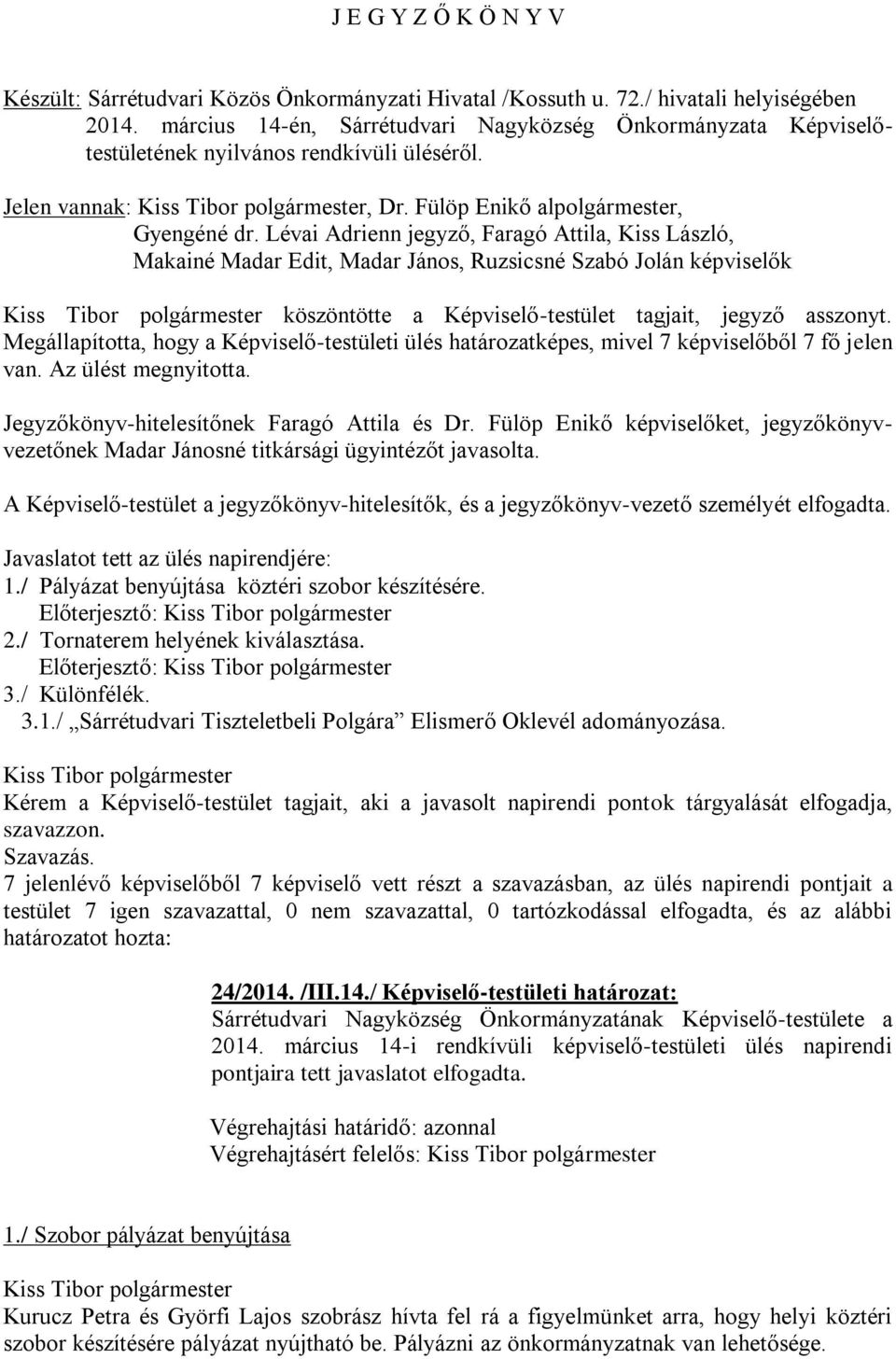 Lévai Adrienn jegyző, Faragó Attila, Kiss László, Makainé Madar Edit, Madar János, Ruzsicsné Szabó Jolán képviselők köszöntötte a Képviselő-testület tagjait, jegyző asszonyt.