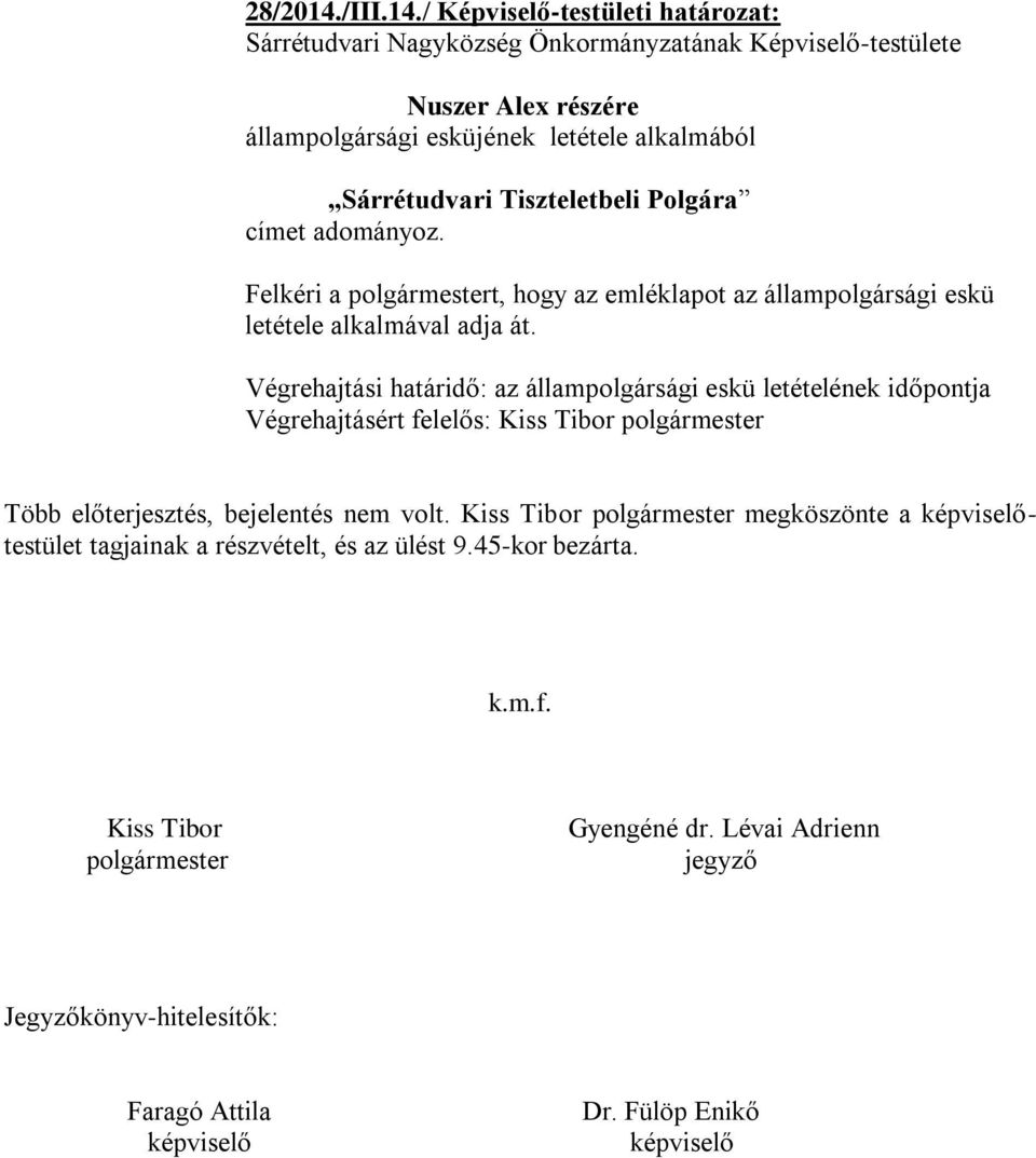 / Képviselő-testületi határozat: Nuszer Alex részére állampolgársági esküjének letétele alkalmából Sárrétudvari Tiszteletbeli Polgára címet adományoz.