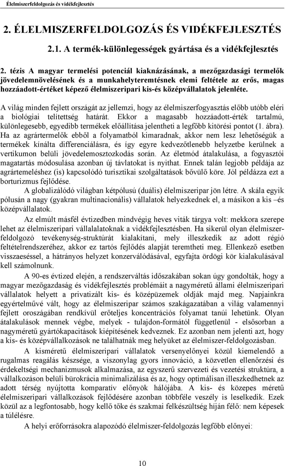 kis-és középvállalatok jelenléte. A világ minden fejlett országát az jellemzi, hogy az élelmiszerfogyasztás előbb utóbb eléri a biológiai telítettség határát.