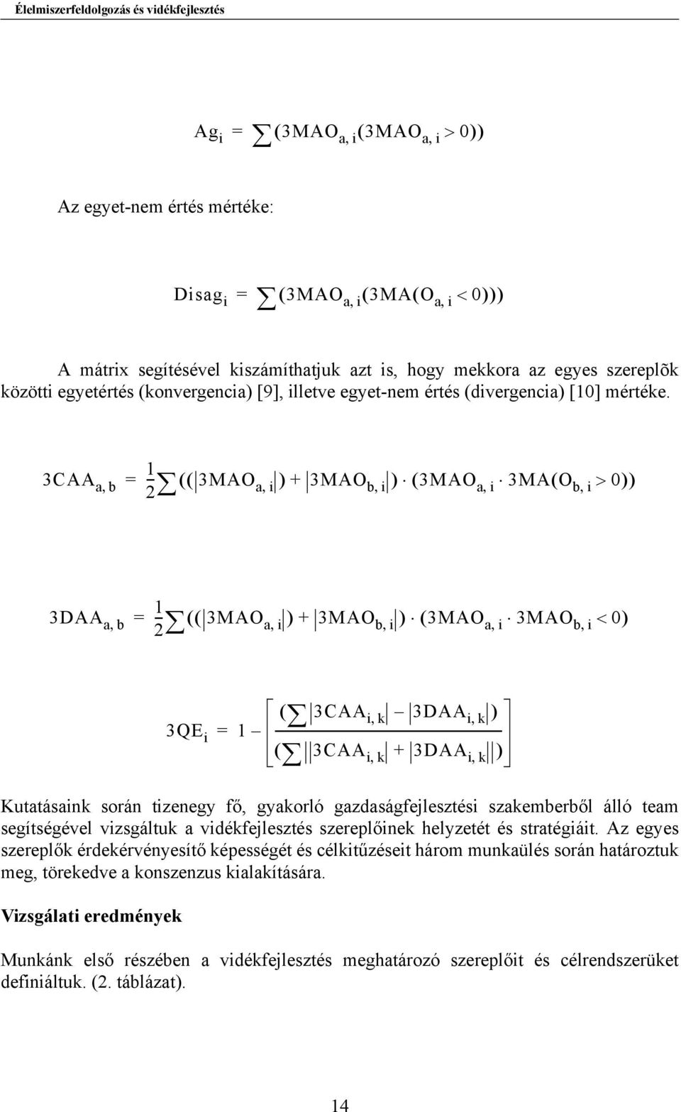 3CAA ab 1, = -- (( 3MAO 2 ai, ) + 3MAO bi, ) ( 3MAO ai, 3MA( O bi, > 0) ) 3DAA ab 1, = -- (( 3MAO 2 a, i ) + 3MAO bi, ) ( 3MAO ai, 3MAO bi, < 0) 3QE i = 1 ( 3CAA i, k 3DAA ik, )