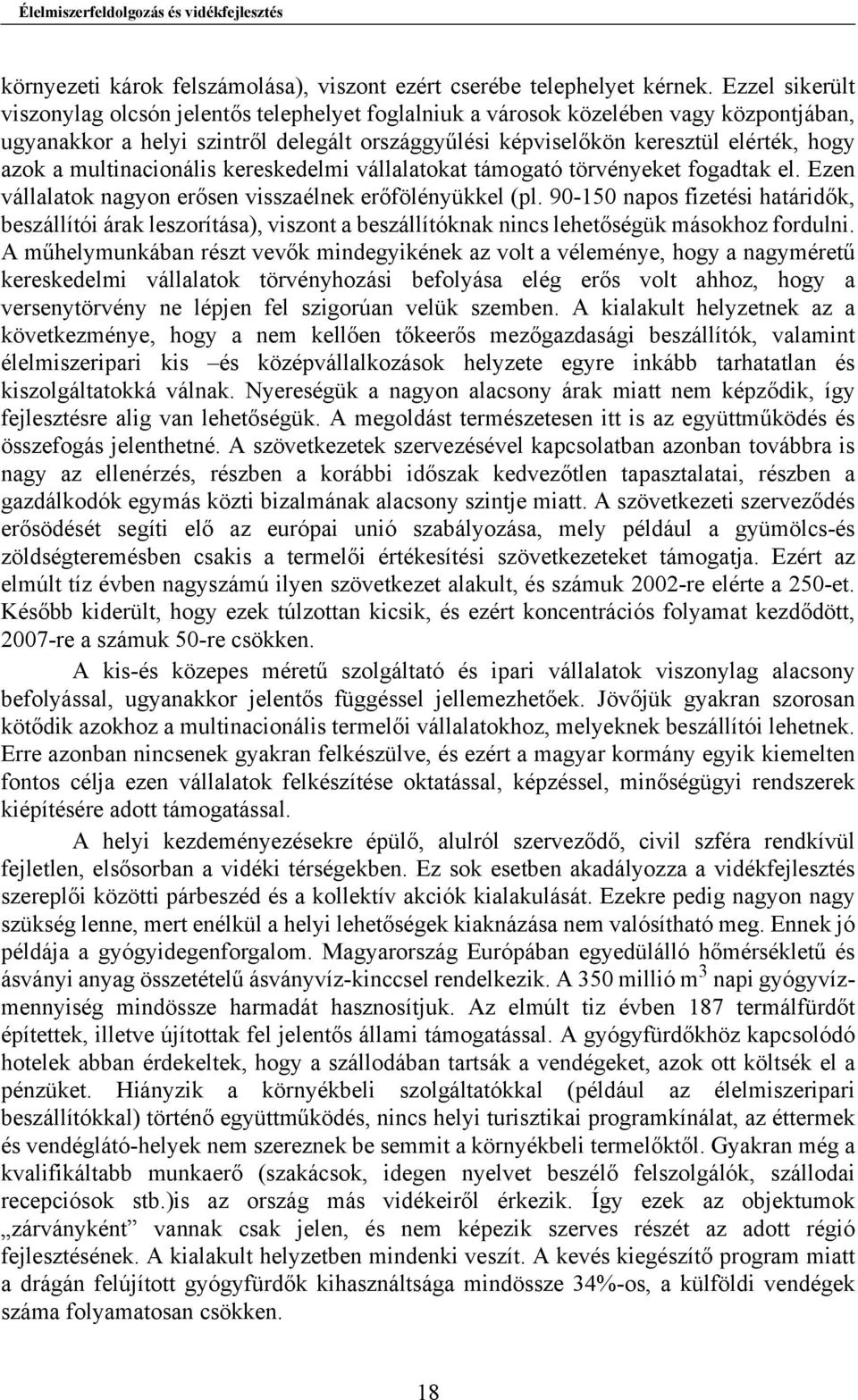 multinacionális kereskedelmi vállalatokat támogató törvényeket fogadtak el. Ezen vállalatok nagyon erősen visszaélnek erőfölényükkel (pl.